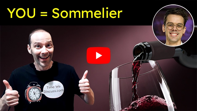 YOU = Sommelier; Host of Time We Discuss is smiling with a double thumbs-up. Image of guest Nathan Bihm is in the corner. Background is a large glass that is being filled by a bottle of red wine.