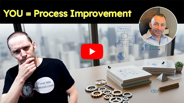 You = Process Improvement Consultant; Background office. Gears on a table. Drawn on the window is a workflow diagram. Host of Time We Discuss is sitting and thinking. Picture of guest Marty Dunn in the top right corner.